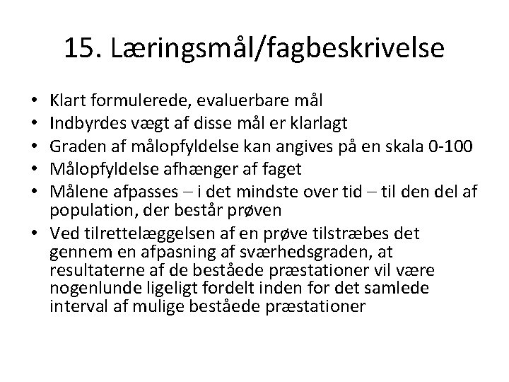 15. Læringsmål/fagbeskrivelse Klart formulerede, evaluerbare mål Indbyrdes vægt af disse mål er klarlagt Graden