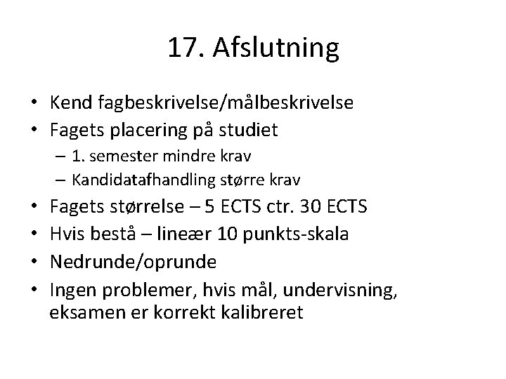 17. Afslutning • Kend fagbeskrivelse/målbeskrivelse • Fagets placering på studiet – 1. semester mindre