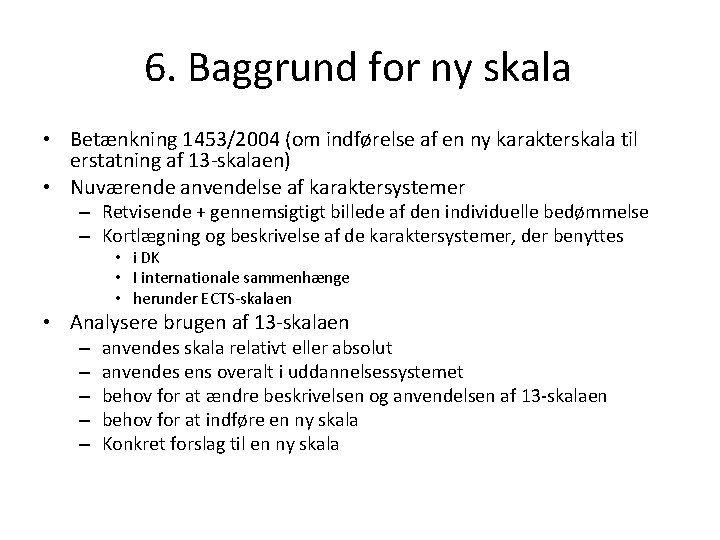 6. Baggrund for ny skala • Betænkning 1453/2004 (om indførelse af en ny karakterskala