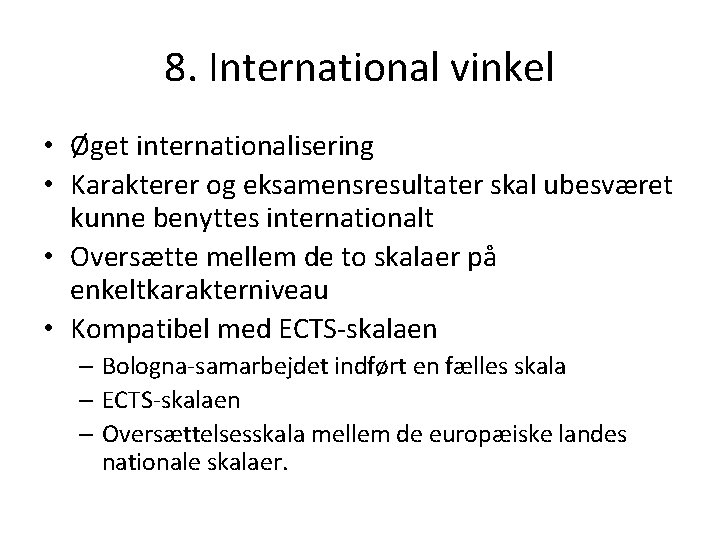 8. International vinkel • Øget internationalisering • Karakterer og eksamensresultater skal ubesværet kunne benyttes