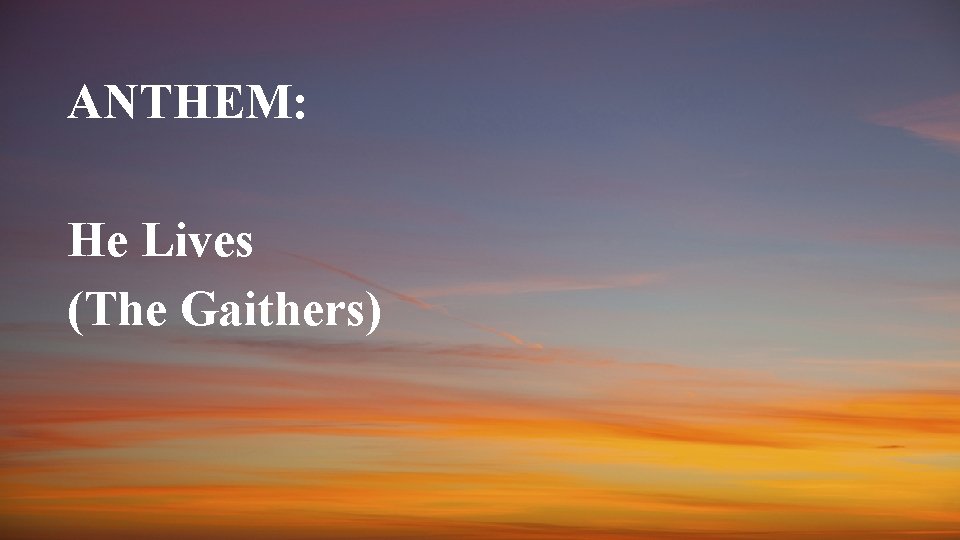 ANTHEM: He Lives (The Gaithers) 