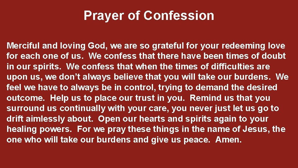 Prayer of Confession Merciful and loving God, we are so grateful for your redeeming