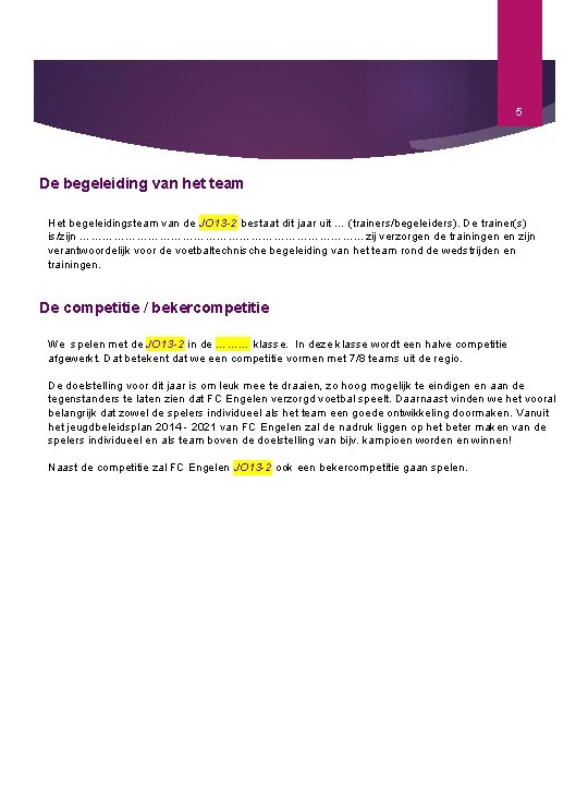5 De begeleiding van het team Het begeleidingsteam van de JO 13 -2 bestaat 5 De begeleiding van het team Het begeleidingsteam van de JO 13 -2 bestaat