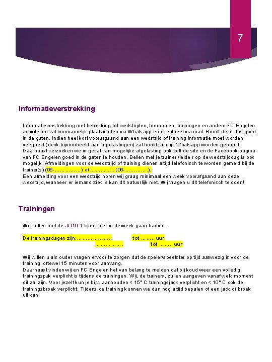 7 Informatieverstrekking met betrekking tot wedstrijden, toernooien, trainingen en andere FC Engelen activiteiten zal 7 Informatieverstrekking met betrekking tot wedstrijden, toernooien, trainingen en andere FC Engelen activiteiten zal