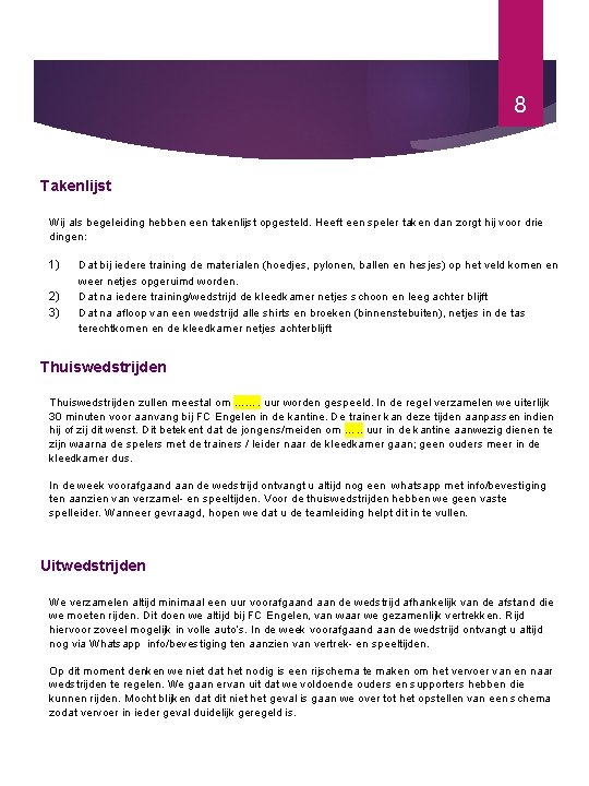 8 Takenlijst Wij als begeleiding hebben een takenlijst opgesteld. Heeft een speler taken dan 8 Takenlijst Wij als begeleiding hebben een takenlijst opgesteld. Heeft een speler taken dan