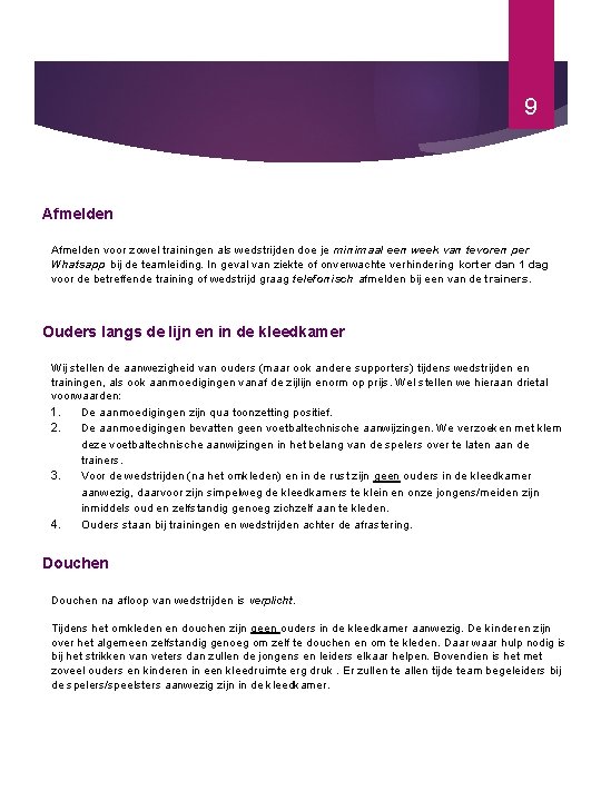 9 Afmelden voor zowel trainingen als wedstrijden doe je minimaal een week van tevoren 9 Afmelden voor zowel trainingen als wedstrijden doe je minimaal een week van tevoren