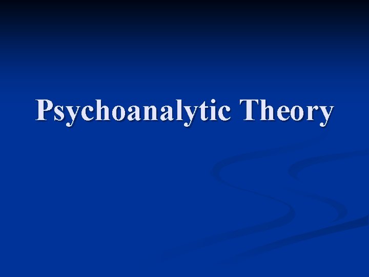 Psychoanalytic Theory Psychoanalytic Theory