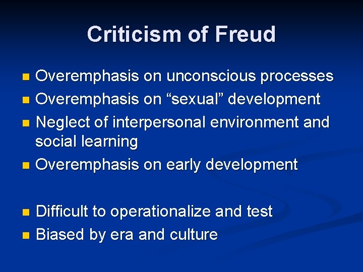 Criticism of Freud Overemphasis on unconscious processes n Overemphasis on “sexual” development n Neglect Criticism of Freud Overemphasis on unconscious processes n Overemphasis on “sexual” development n Neglect