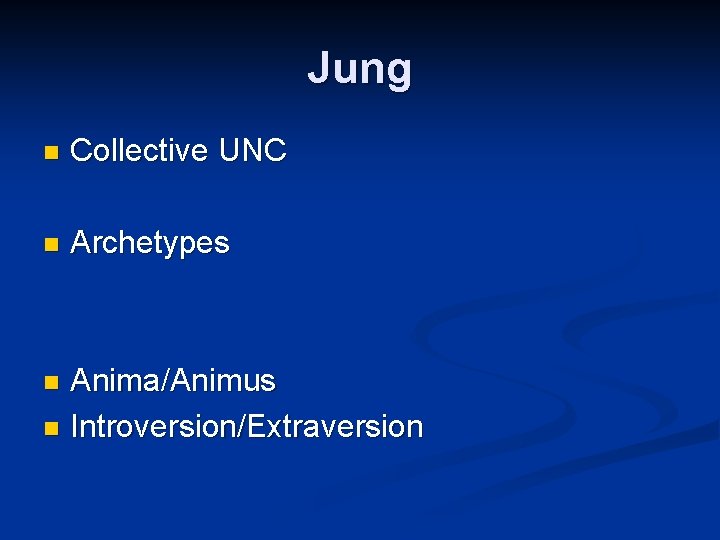 Jung n Collective UNC n Archetypes Anima/Animus n Introversion/Extraversion n Jung n Collective UNC n Archetypes Anima/Animus n Introversion/Extraversion n