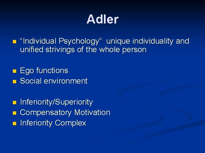 Adler n “Individual Psychology” unique individuality and unified strivings of the whole person n Adler n “Individual Psychology” unique individuality and unified strivings of the whole person n