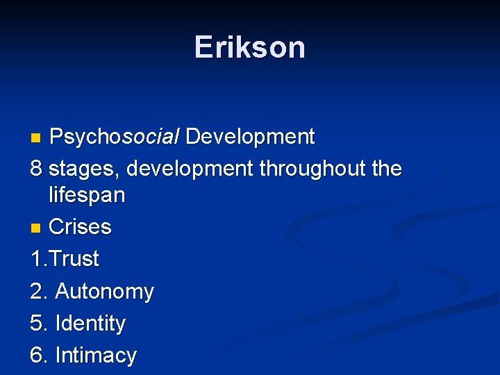 Erikson Psychosocial Development 8 stages, development throughout the lifespan n Crises 1. Trust 2. Erikson Psychosocial Development 8 stages, development throughout the lifespan n Crises 1. Trust 2.