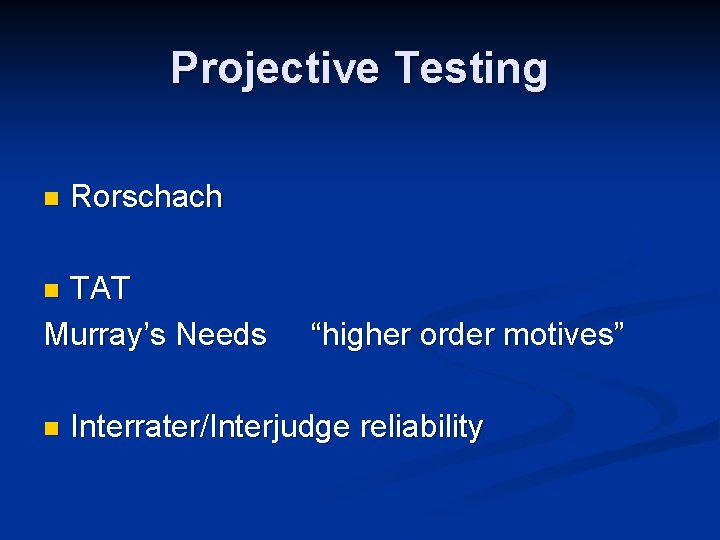 Projective Testing n Rorschach TAT Murray’s Needs n n “higher order motives” Interrater/Interjudge reliability Projective Testing n Rorschach TAT Murray’s Needs n n “higher order motives” Interrater/Interjudge reliability