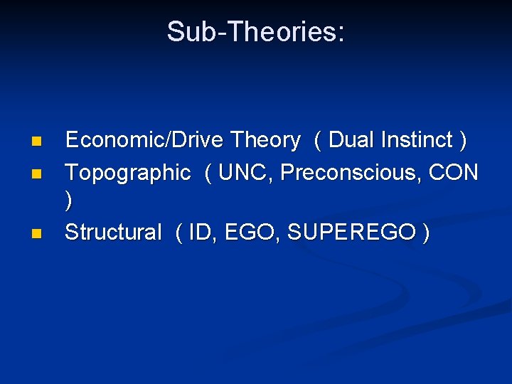 Sub-Theories: n n n Economic/Drive Theory ( Dual Instinct ) Topographic ( UNC, Preconscious, Sub-Theories: n n n Economic/Drive Theory ( Dual Instinct ) Topographic ( UNC, Preconscious,