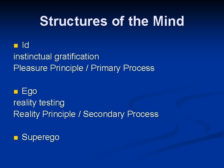 Structures of the Mind Id instinctual gratification Pleasure Principle / Primary Process n Ego Structures of the Mind Id instinctual gratification Pleasure Principle / Primary Process n Ego