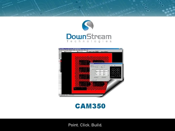 CAM 350 Product Overview Point. Click. Build. 