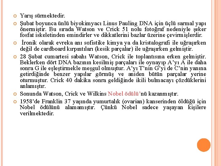  Yarış sürmektedir. Şubat boyunca ünlü biyokimyacı Linus Pauling DNA için üçlü sarmal yapı