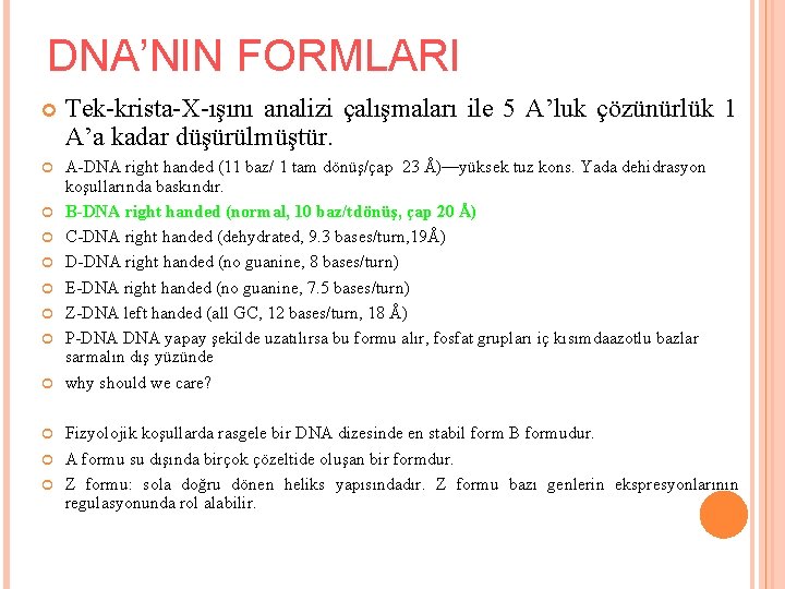 DNA’NIN FORMLARI Tek-krista-X-ışını analizi çalışmaları ile 5 A’luk çözünürlük 1 A’a kadar düşürülmüştür. A-DNA