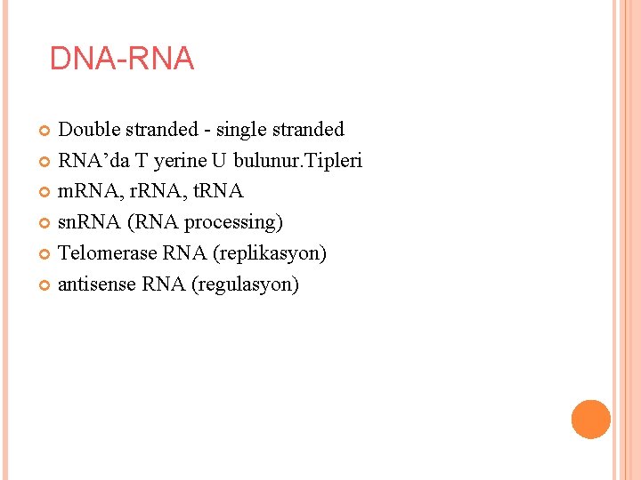 DNA-RNA Double stranded - single stranded RNA’da T yerine U bulunur. Tipleri m. RNA,