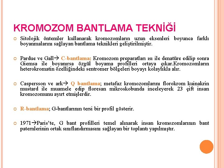 KROMOZOM BANTLAMA TEKNİĞİ Sitolojik öntemler kullanarak kromozomların uzun eksenleri boyunca farklı boyanmalarını sağlayan bantlama
