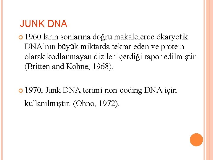 JUNK DNA 1960 ların sonlarına doğru makalelerde ökaryotik DNA’nın büyük miktarda tekrar eden ve