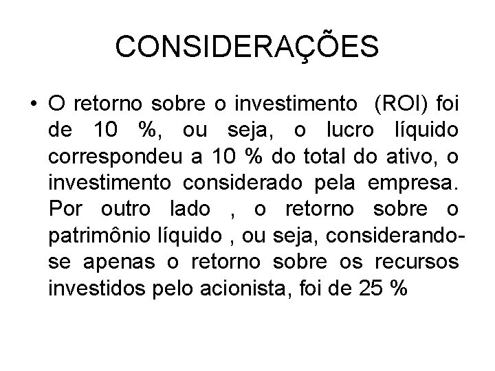 CONSIDERAÇÕES • O retorno sobre o investimento (ROI) foi de 10 %, ou seja,