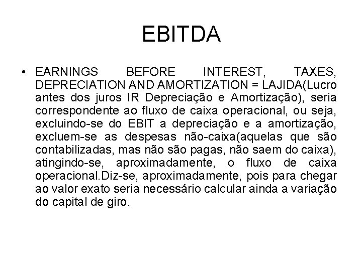 EBITDA • EARNINGS BEFORE INTEREST, TAXES, DEPRECIATION AND AMORTIZATION = LAJIDA(Lucro antes dos juros