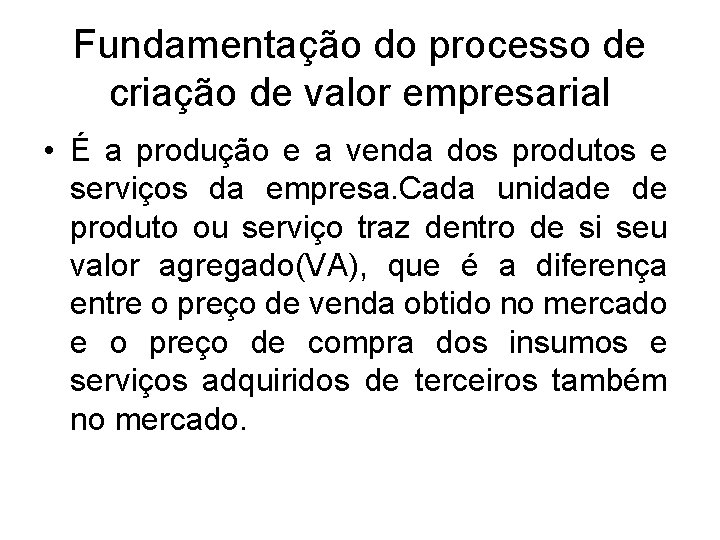 Fundamentação do processo de criação de valor empresarial • É a produção e a