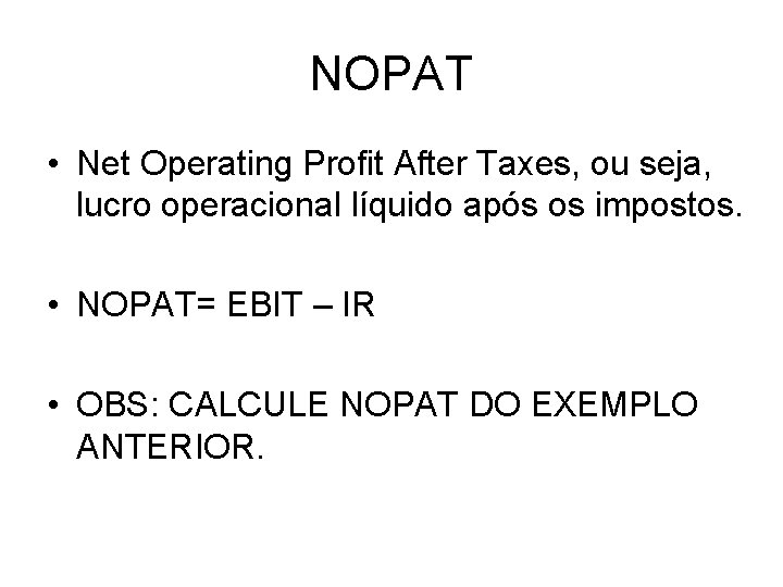 NOPAT • Net Operating Profit After Taxes, ou seja, lucro operacional líquido após os