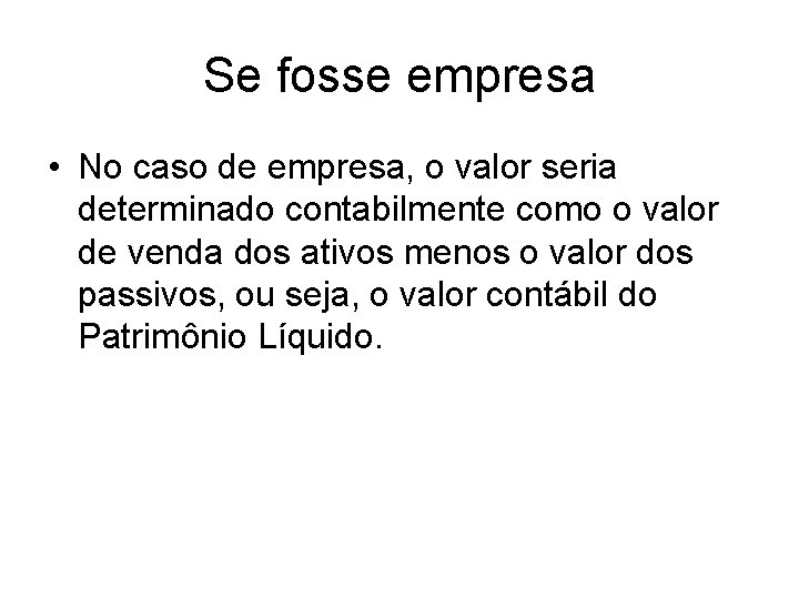 Se fosse empresa • No caso de empresa, o valor seria determinado contabilmente como