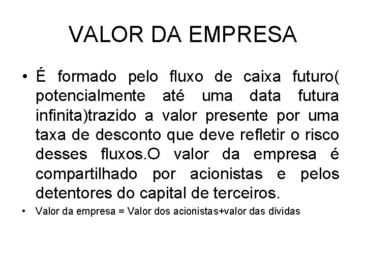 VALOR DA EMPRESA • É formado pelo fluxo de caixa futuro( potencialmente até uma