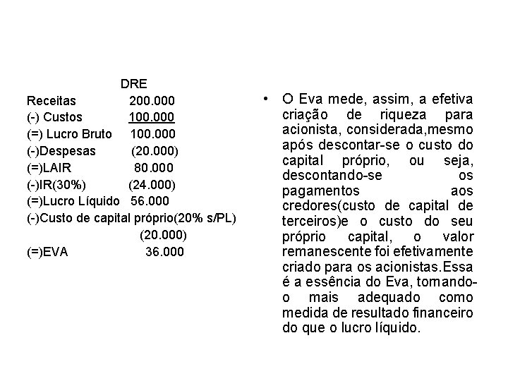 DRE Receitas 200. 000 (-) Custos 100. 000 (=) Lucro Bruto 100. 000 (-)Despesas