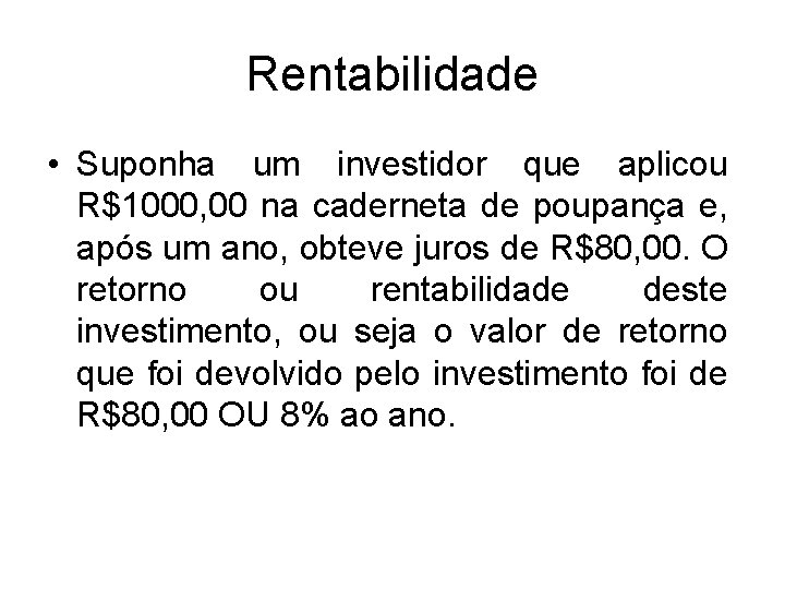 Rentabilidade • Suponha um investidor que aplicou R$1000, 00 na caderneta de poupança e,