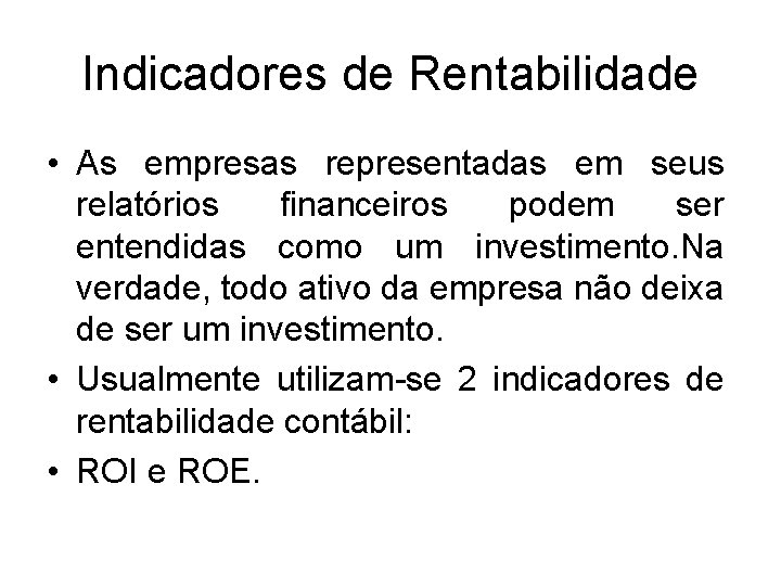 Indicadores de Rentabilidade • As empresas representadas em seus relatórios financeiros podem ser entendidas