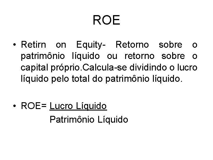 ROE • Retirn on Equity- Retorno sobre o patrimônio líquido ou retorno sobre o