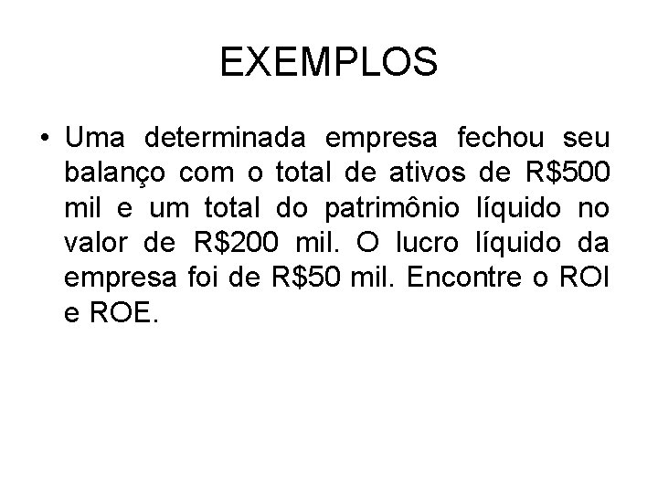 EXEMPLOS • Uma determinada empresa fechou seu balanço com o total de ativos de