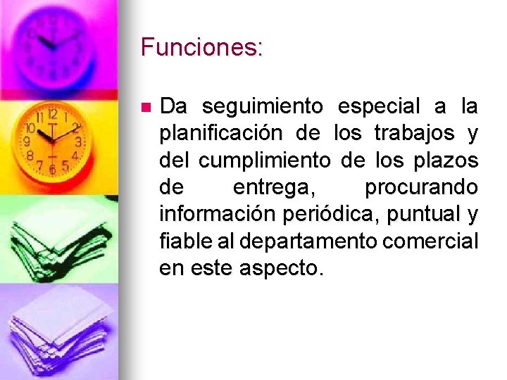 Funciones: n Da seguimiento especial a la planificación de los trabajos y del cumplimiento