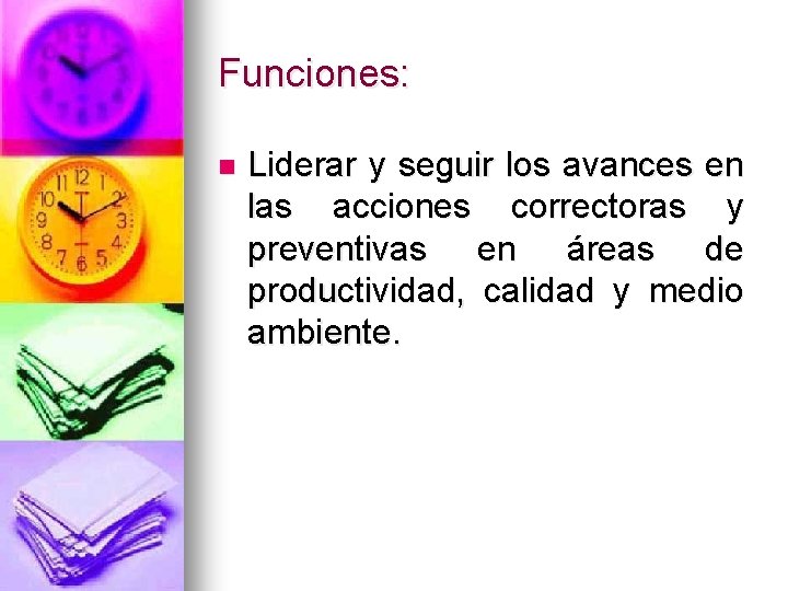 Funciones: n Liderar y seguir los avances en las acciones correctoras y preventivas en