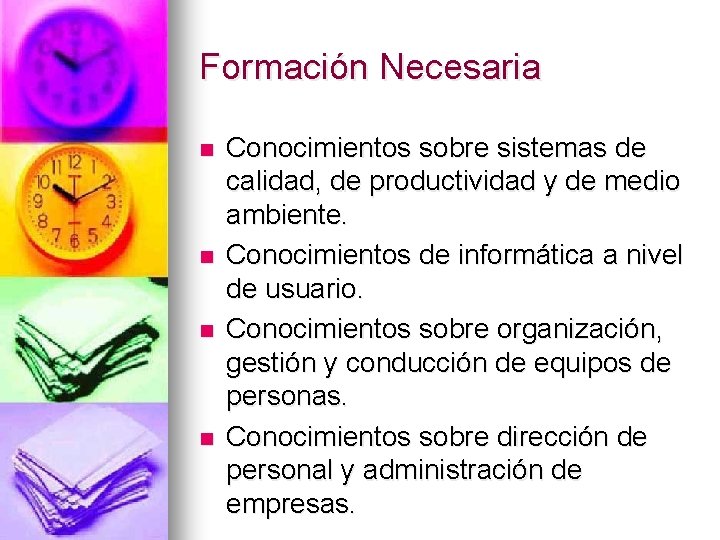 Formación Necesaria n n Conocimientos sobre sistemas de calidad, de productividad y de medio