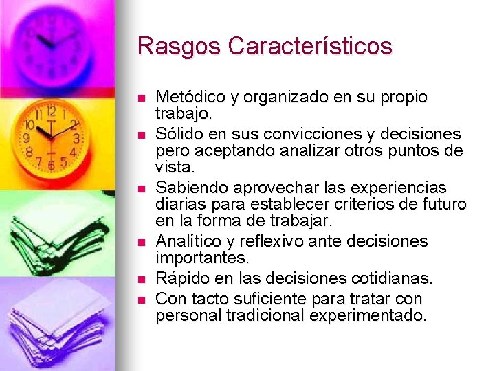 Rasgos Característicos n n n Metódico y organizado en su propio trabajo. Sólido en