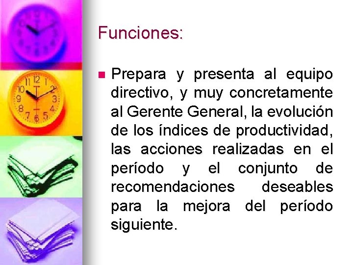 Funciones: n Prepara y presenta al equipo directivo, y muy concretamente al Gerente General,