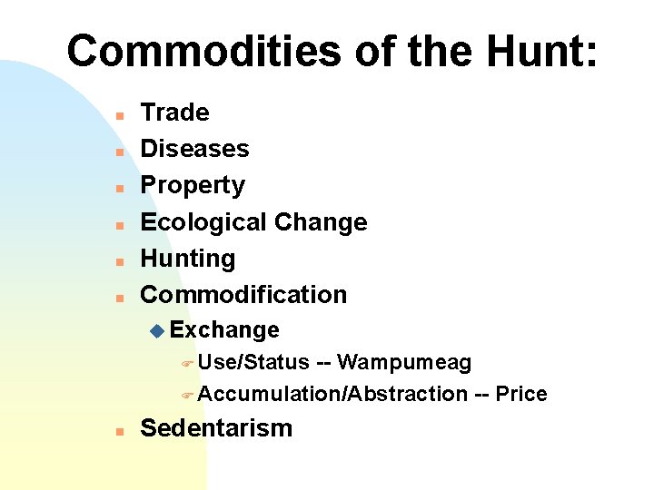 Commodities of the Hunt: n n n Trade Diseases Property Ecological Change Hunting Commodification