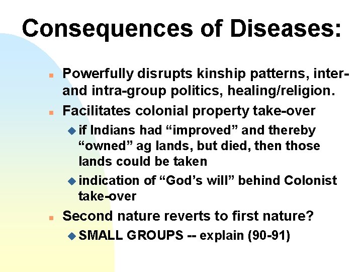 Consequences of Diseases: n n Powerfully disrupts kinship patterns, interand intra-group politics, healing/religion. Facilitates