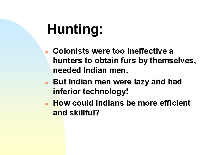 Hunting: n n n Colonists were too ineffective a hunters to obtain furs by