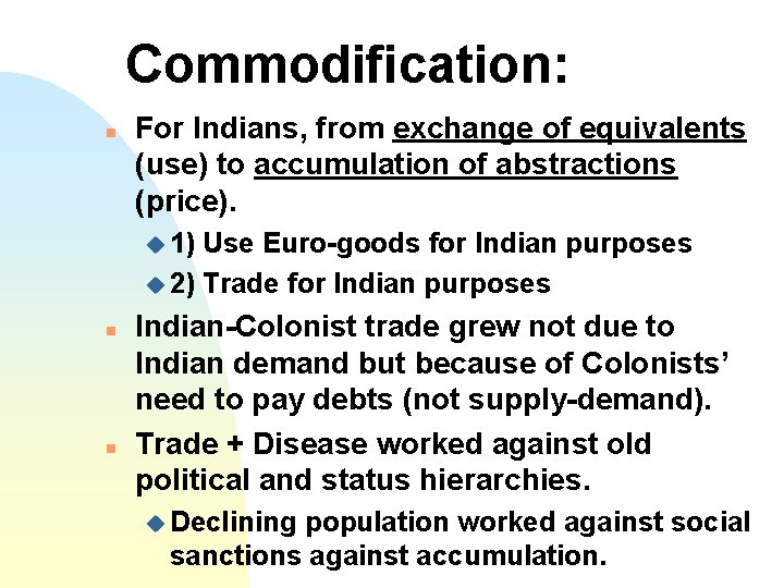 Commodification: n For Indians, from exchange of equivalents (use) to accumulation of abstractions (price).