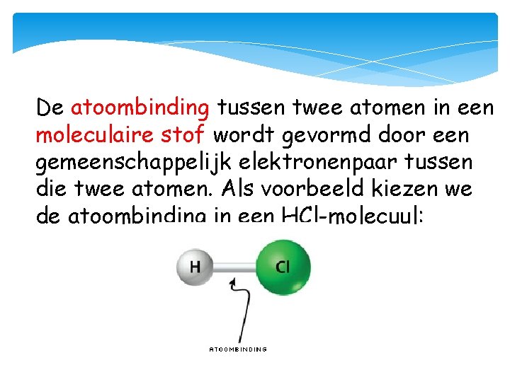 De atoombinding tussen twee atomen in een moleculaire stof wordt gevormd door een gemeenschappelijk