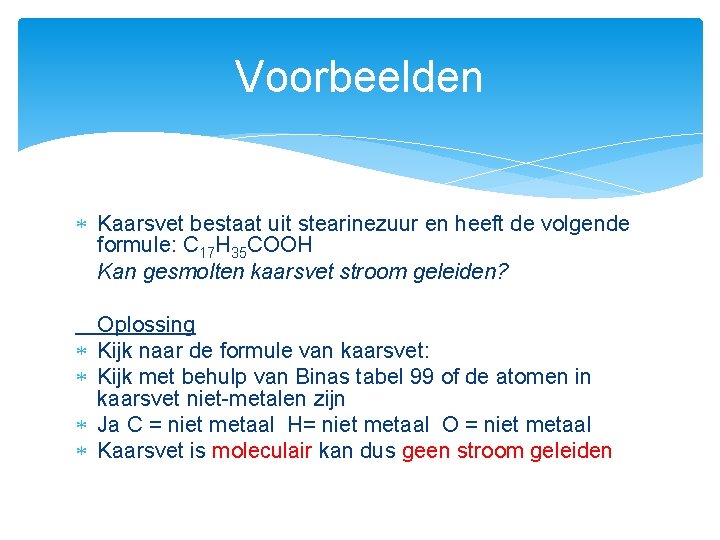 Voorbeelden Kaarsvet bestaat uit stearinezuur en heeft de volgende formule: C 17 H 35