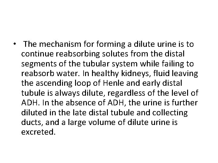  • The mechanism forming a dilute urine is to continue reabsorbing solutes from