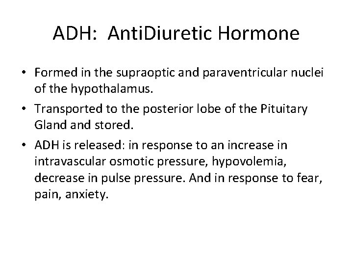 ADH: Anti. Diuretic Hormone • Formed in the supraoptic and paraventricular nuclei of the
