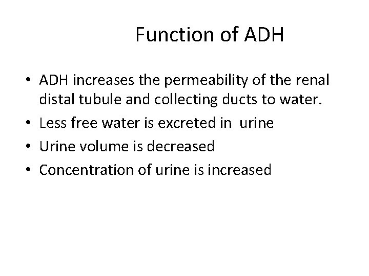 Function of ADH • ADH increases the permeability of the renal distal tubule and