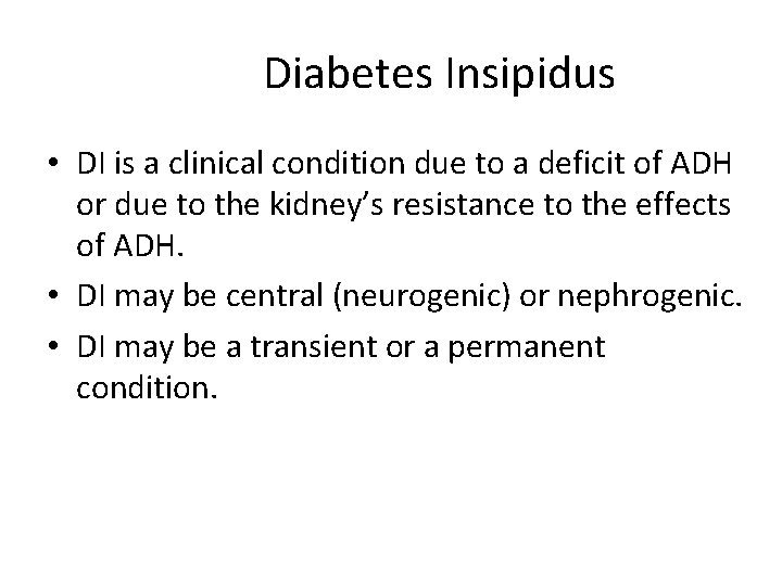 Diabetes Insipidus • DI is a clinical condition due to a deficit of ADH
